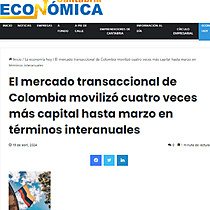 El mercado transaccional de Colombia moviliz cuatro veces ms capital hasta marzo en trminos interanuales